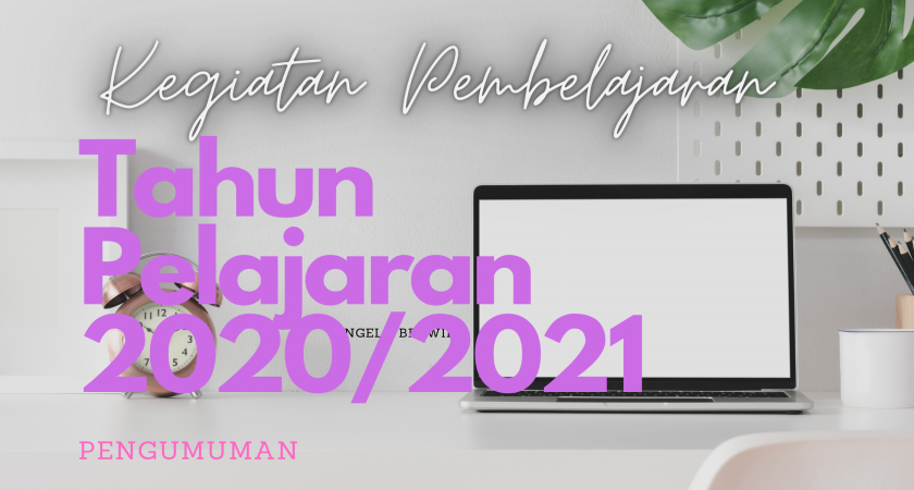 Pemberitahuan Proses Belajar - Mengajar Tahun Pelajaran 2020/2021